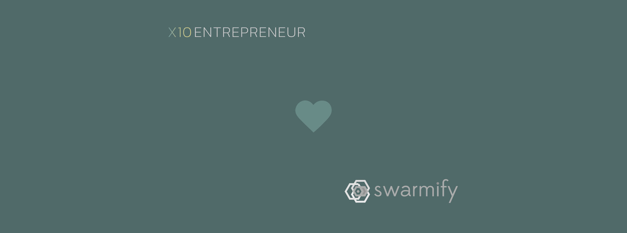 X10 Entrepreneur love Swarmify